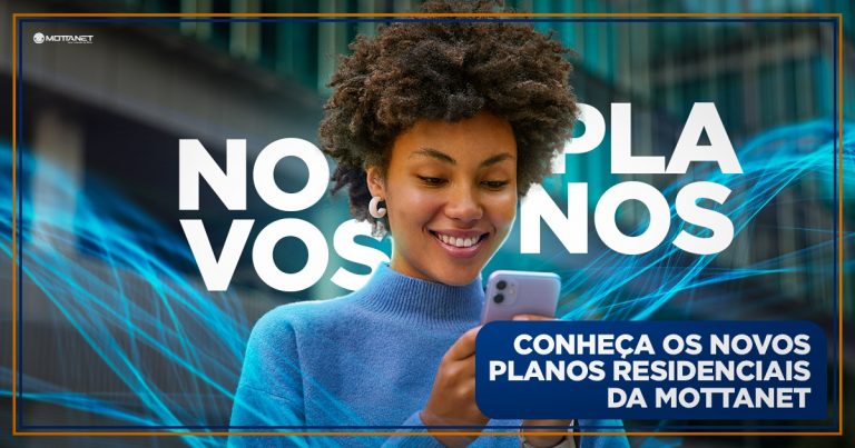 Mais velocidade, mais conexão, mais Mottanet! Conheça os novos planos residenciais 2023