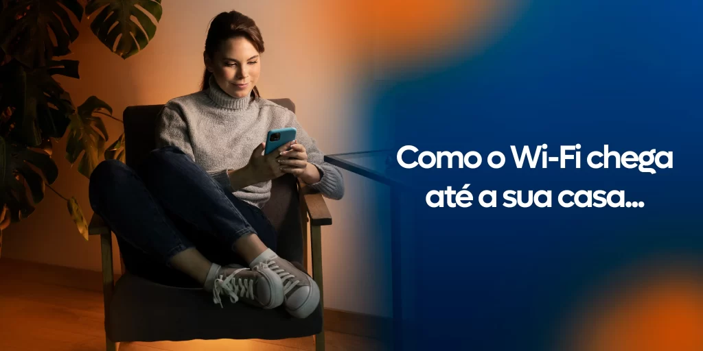 Como o Wi-Fi chega
até a sua casa