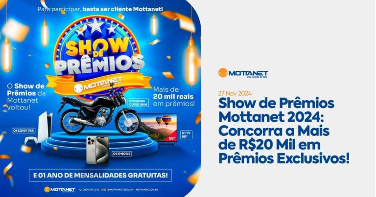 Show de Prêmios Mottanet 2024: Concorra a Mais de R$20 Mil em Prêmios Exclusivos!